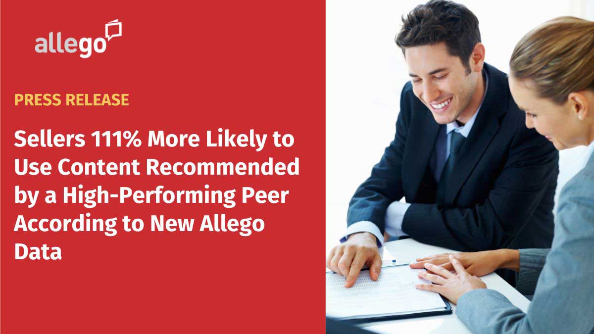 Sellers 111% More Likely to Use Content Recommended by a High-Performing Peer According to New Allego® Data