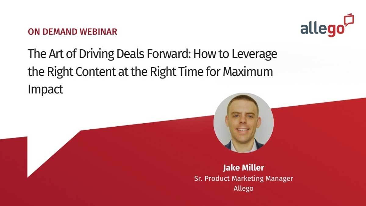 The Art of Driving Deals Forward: How to Leverage the Right Content at the Right Time for Maximum Impact