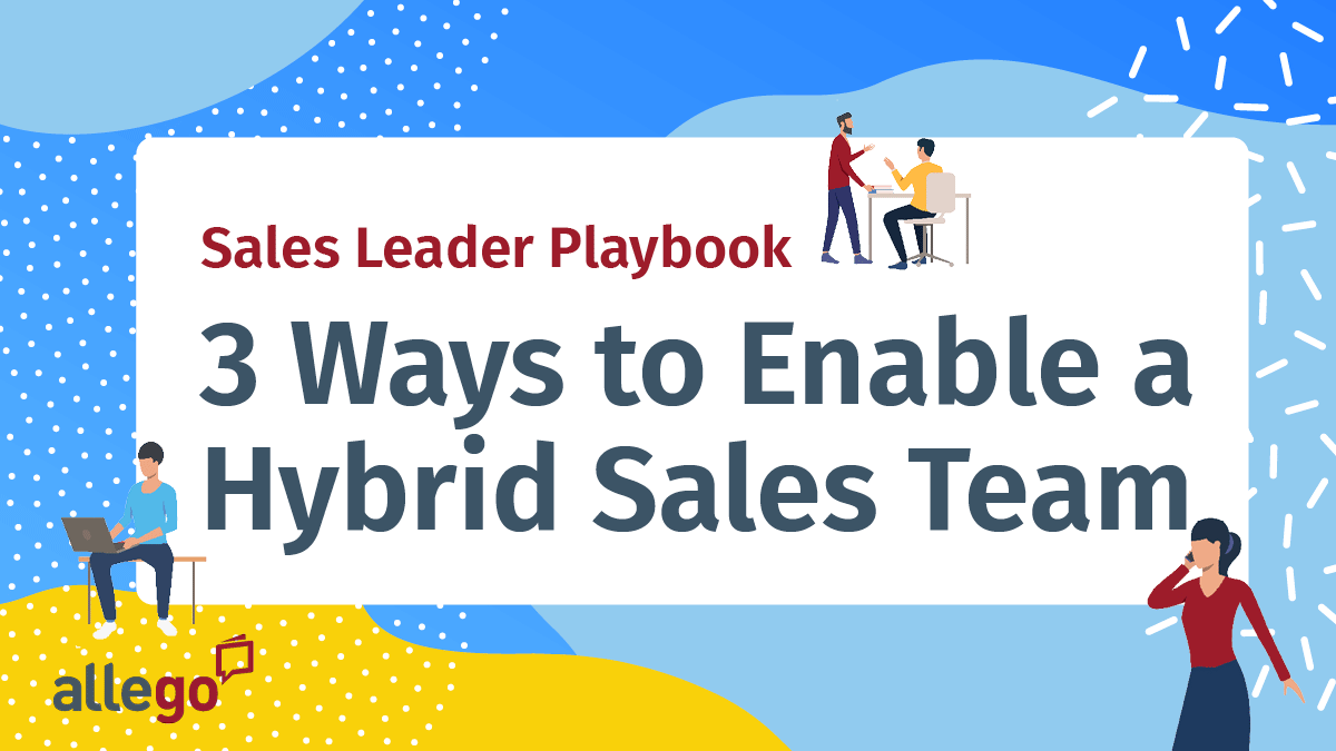 Sales Leader Playbook: 3 Ways to Enable a Hybrid Sales Team
