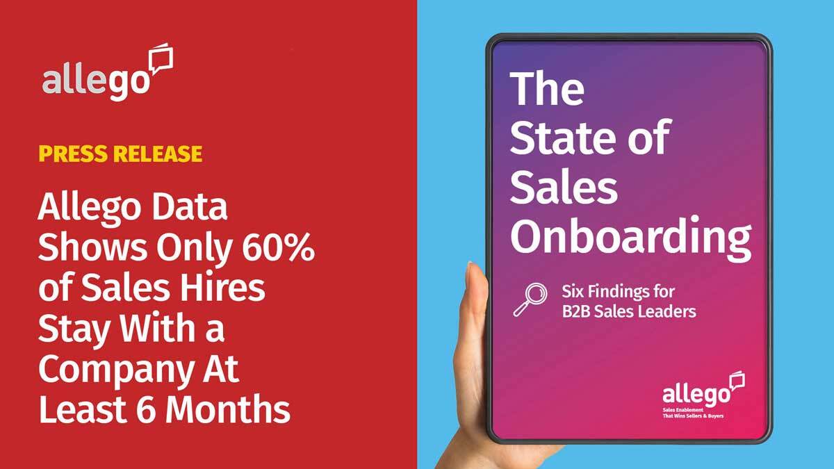 Only 60% of Sales Hires Stay With a Company At Least 6 Months According to New Allego® Data
