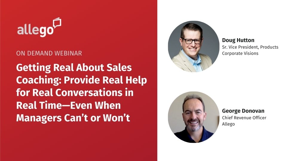 Getting Real About Sales Coaching: Provide Real Help for Real Conversations in Real Time – Even When Managers Can’t or Won’t