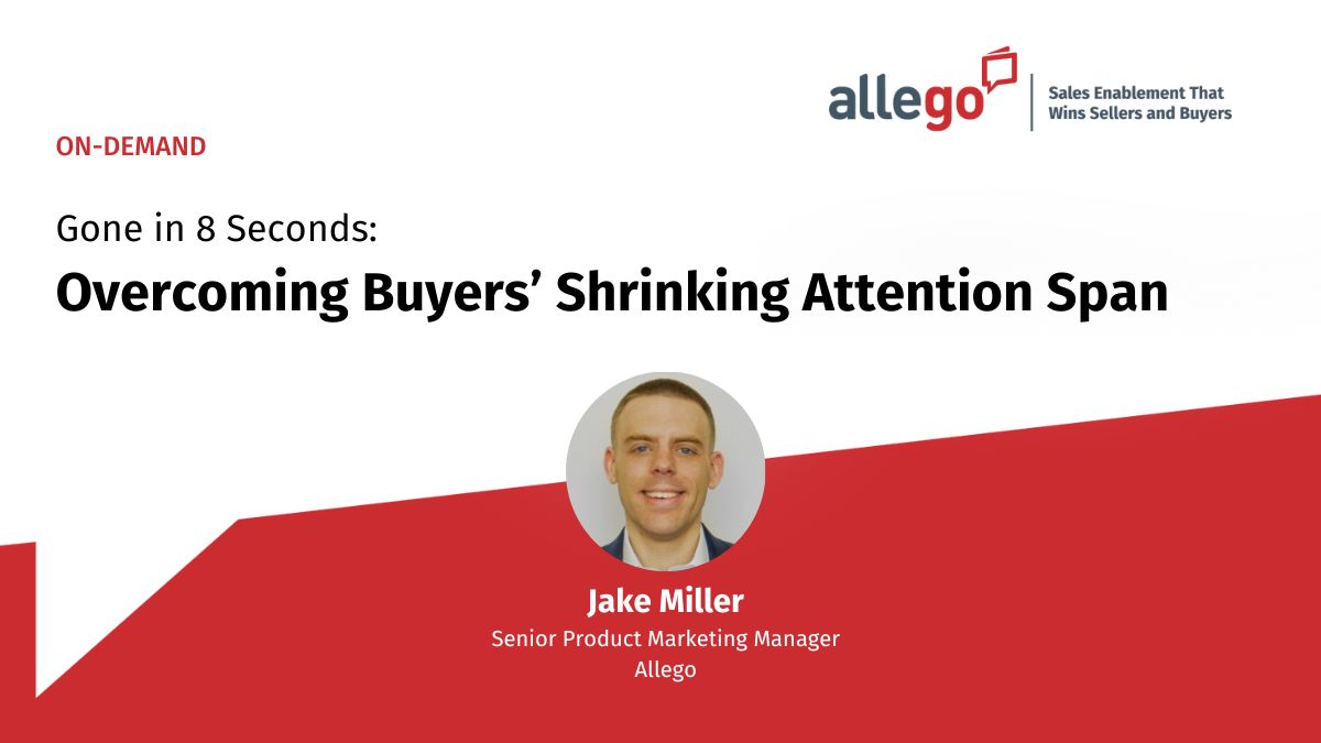 Gone in 8 Seconds: Overcoming Buyers’ Shrinking Attention Span