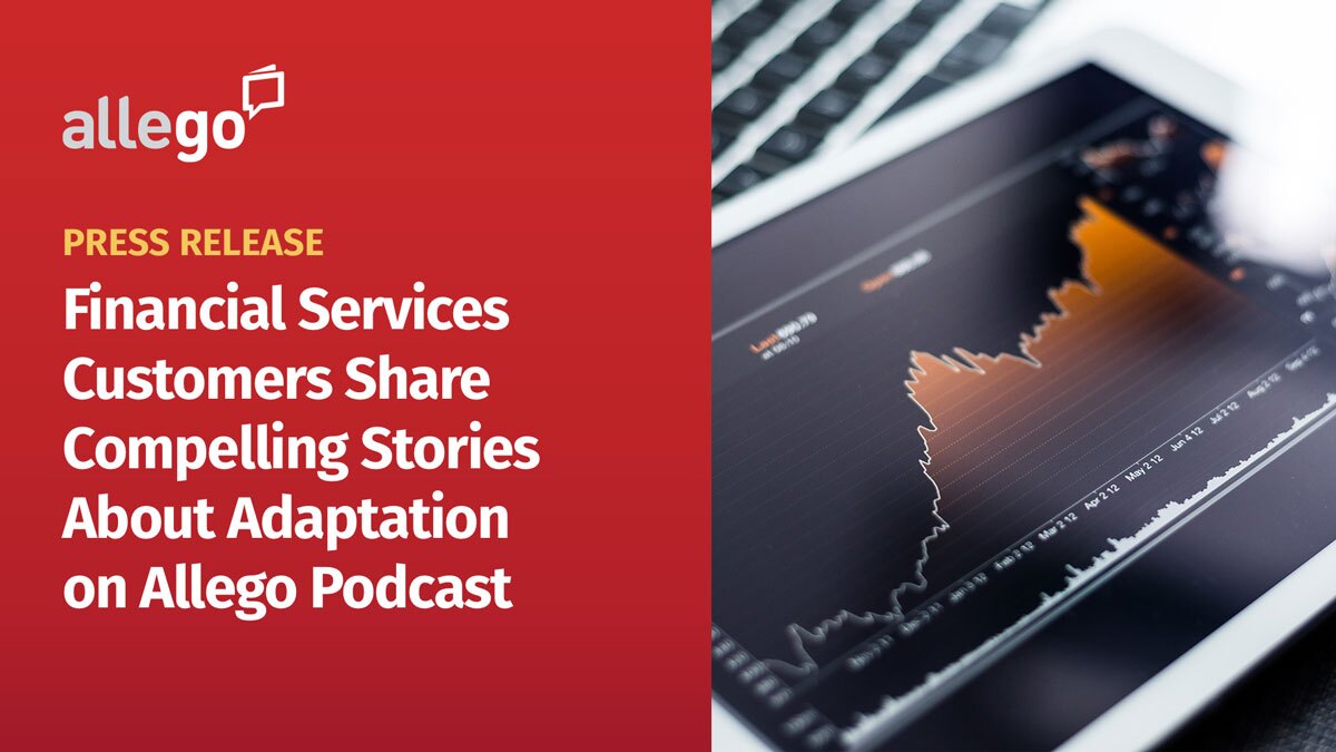 Allego Financial Services Customers JP Morgan Chase, First Horizon Advisors, Comerica, and John Hancock Share Compelling Stories About Adaptation as Part of Allego Podcast