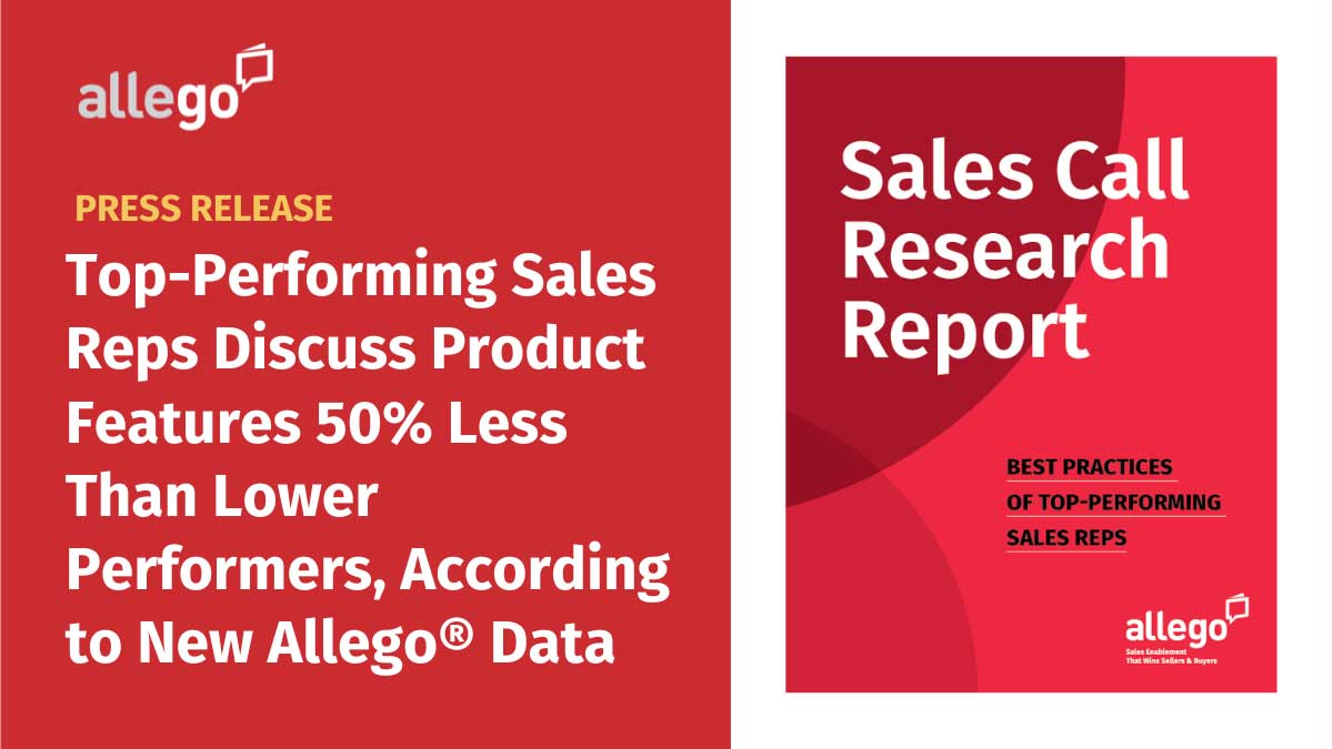 Top-Performing Sales Reps Discuss Product Features 50% Less Than Lower Performers, According to New Allego® Data