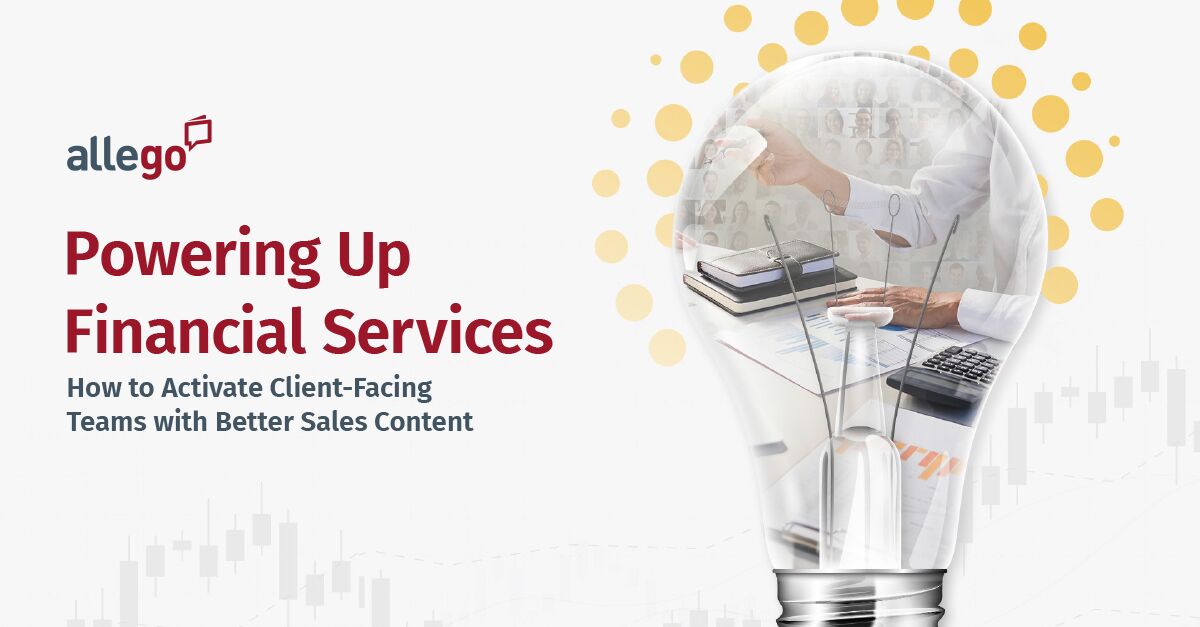 Powering Up Financial Services: How to Activate Client-Facing Teams with Better Sales Content